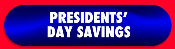 Presidents' Day Savings | Sale Extended One More Day!