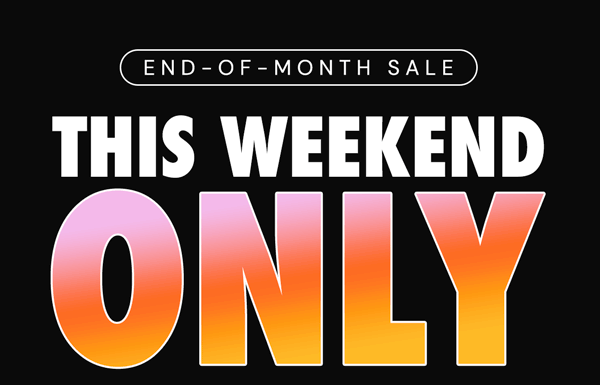 End-Of-Month Sale | This Weekend ONLY!