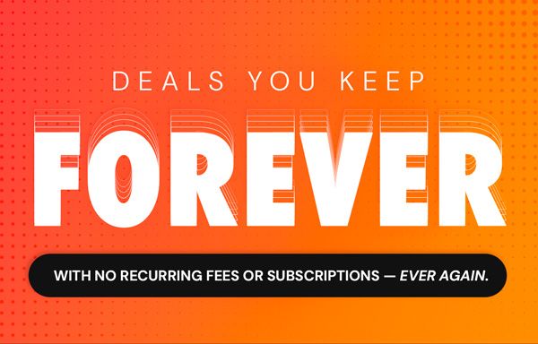 Deals You Keep Forever | With No Recurring Fees Or Subscriptions Ever Again