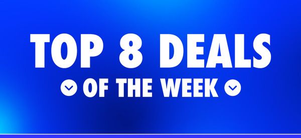 Top 8 Deals Of The Week