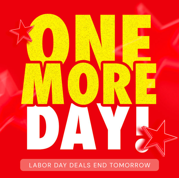 ONE MORE DAY! Labor Day Deals End Tomorrow