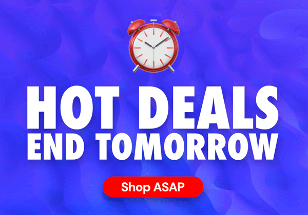 Hot Deals End Tomorrow