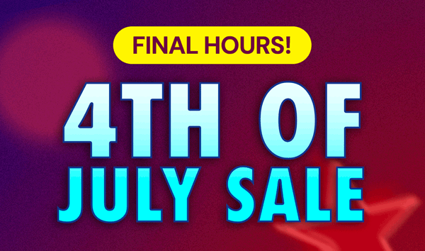 Final Hours! 4th of July Sale