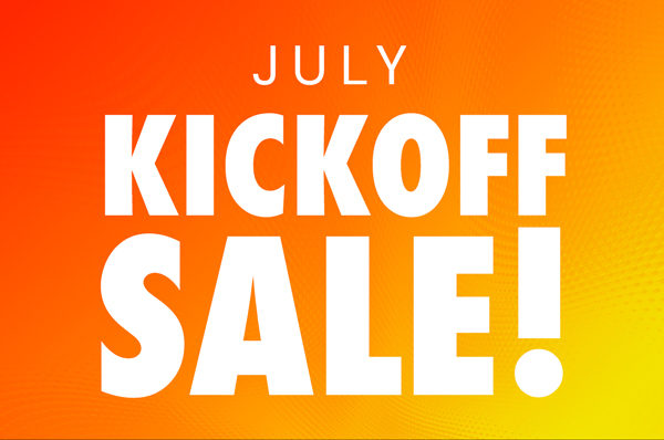 July Kickoff Sale!