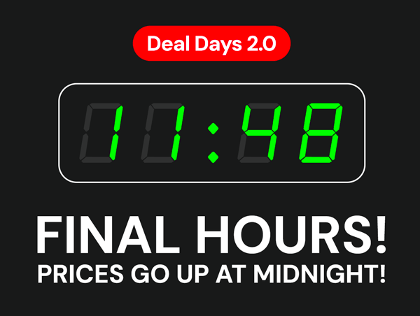 DEAL DAYS 2.0 | Final Hours! Prices Go Up At Midnight!