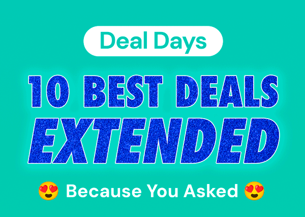 DEAL DAYS | 10 Best Deals Extended! Because You Asked