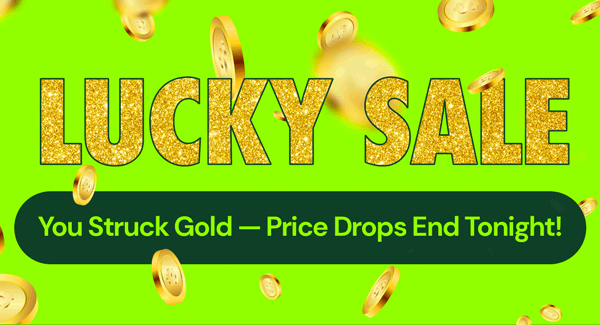 Lucky Sale! You Struck Gold - Price Drops End Tonight!