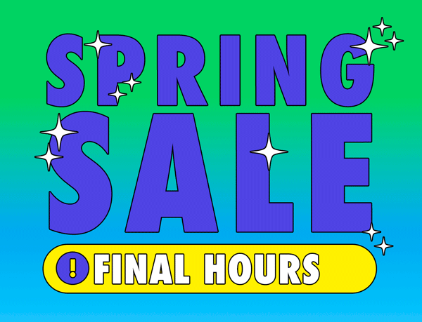 Spring Sale Final Hours