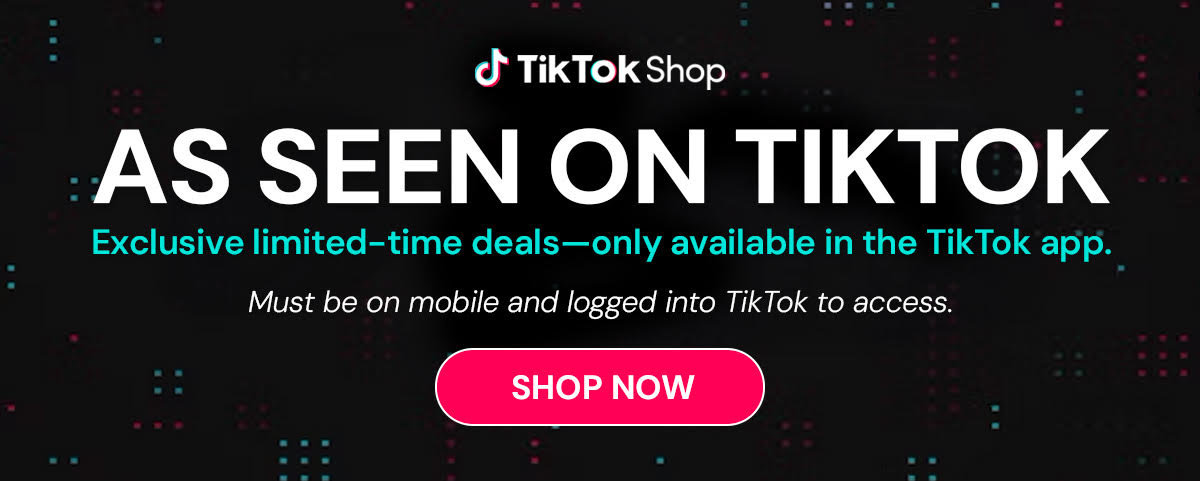 As Seen on TikTok Exclusive limited-time deals—only available in the TikTok app. Must be on mobile and logged into TikTok to access.