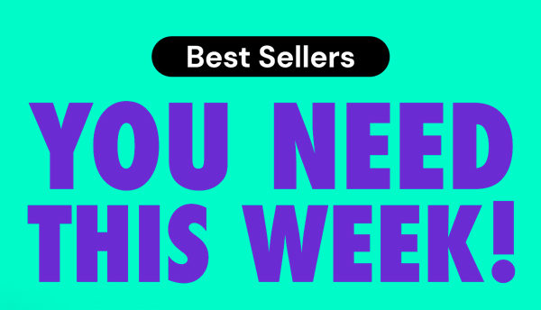 Best Sellers You Need This Week!