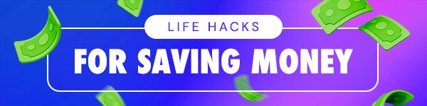 LIFE HACKS - For Saving Money