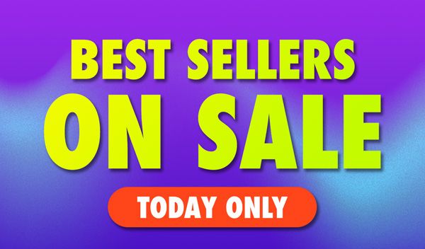 Best Sellers ON SALE Today Only