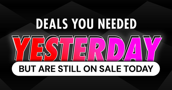 Deals You Needed Yesterday | But Are Still On Sale Today