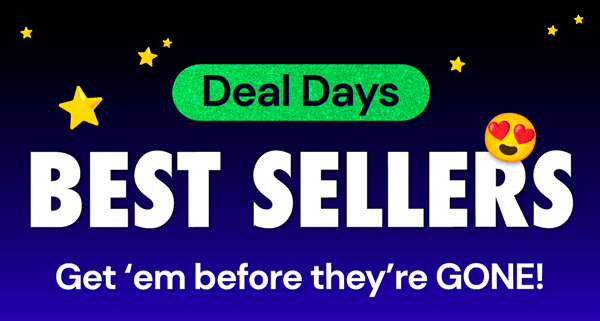 Deal Days | BEST SELLERS - Get 'em before they're GONE!