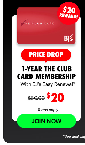 $20 for a one-year The Club Card Membership with BJ’s Easy Renewal®‹ + $20 reward› after making a $60 purchase.