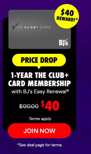 $40 for a 1-year The Club+ Card Membership with BJ’s Easy Renewal®‹ + a $40 reward› after making a $120 purchase. (Terms apply.)