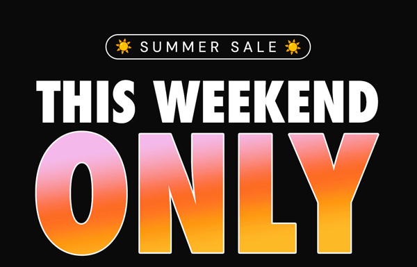 Summer Sale | This Weekend ONLY!