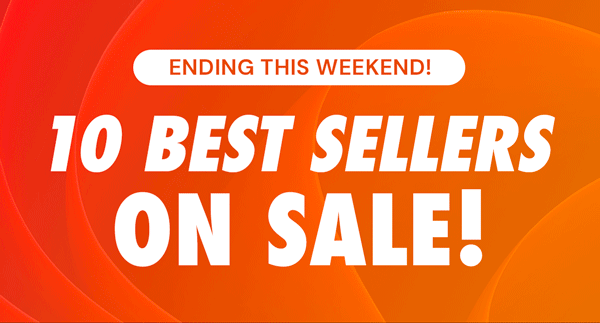 Ending This Weekend!! 10 Best Sellers On Sale!