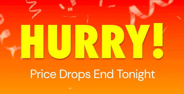 Hurry! Price Drops End Tonight