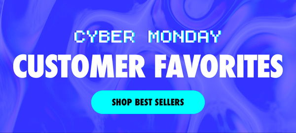 Cyber Monday Customer Favorites