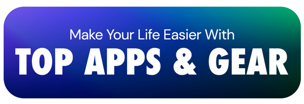 Make Your Life Easier With Top Apps & Gear