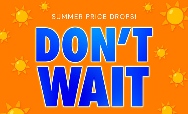 Summer Price Drops! Don't Wait