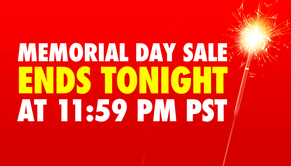 Memorial Day Sale Ends Tonight At 11:59pm PST