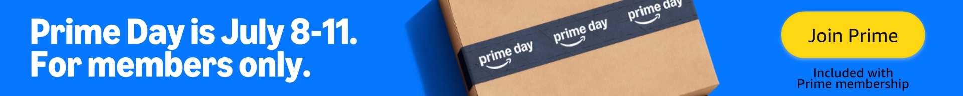 Prime Day is July 8 - 11. For Member only. Join Prime.