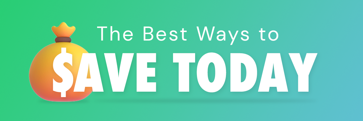 The Best Ways to Save Today 