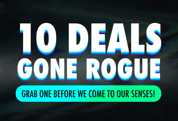 10 Deals Gone Rogue