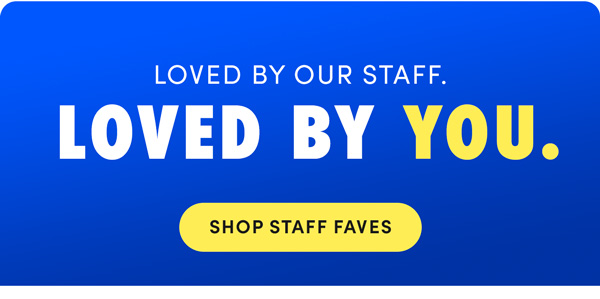 Loved By Our Staff. Loved By YOU! | Shop Staff Faves