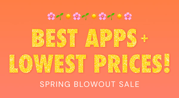 Best Apps + Lowest Prices! Spring Blowout Sale