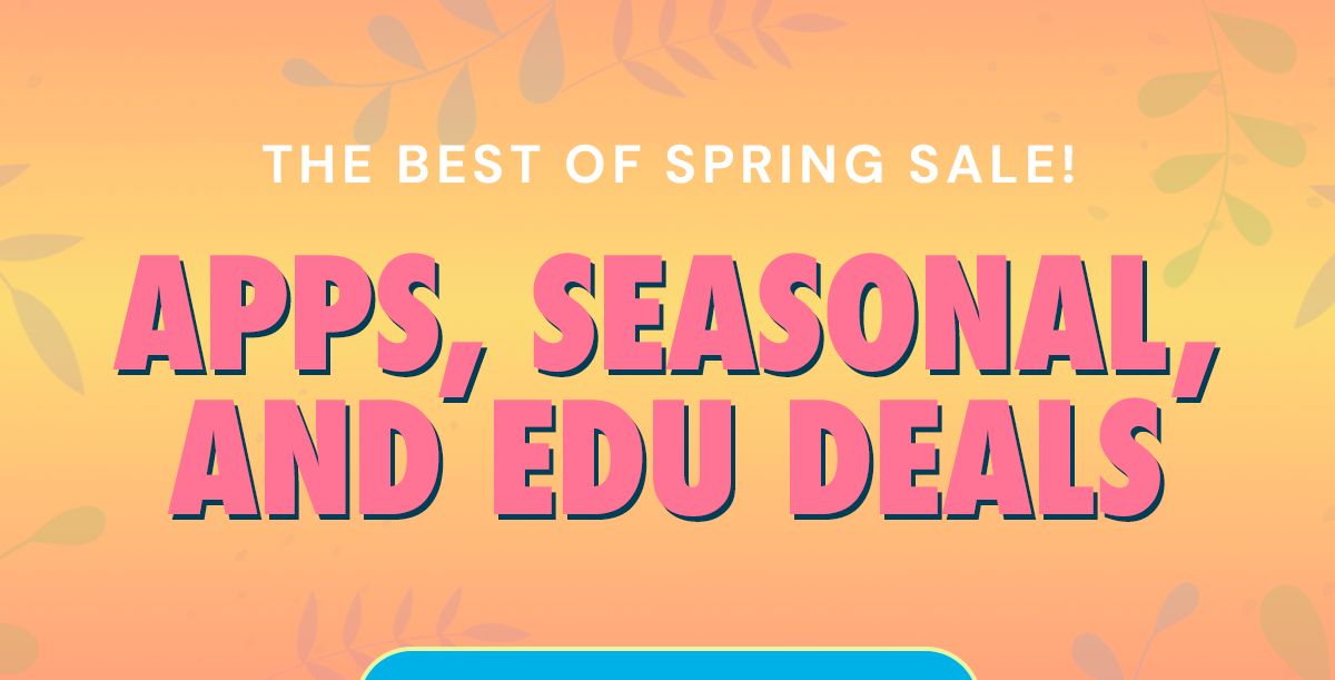 The Best of Spring Sale! Apps, Seasonal, and EDU Deals
