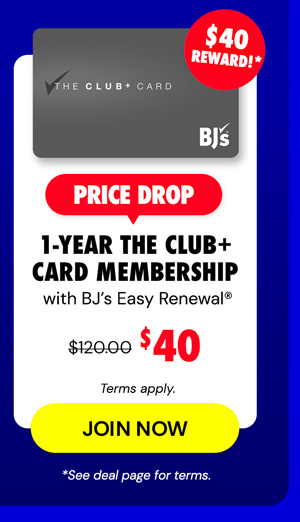 $40 for a 1-year The Club+ Card Membership with BJ’s Easy Renewal®‹ + a $40 reward› after making a $120 purchase. (Terms apply.)