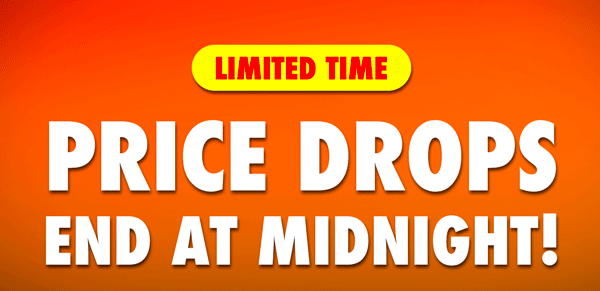LIMITED TIME! Price Drops End At Midnight!
