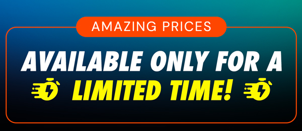 Amazing Prices | Available Only for a Limited Time!