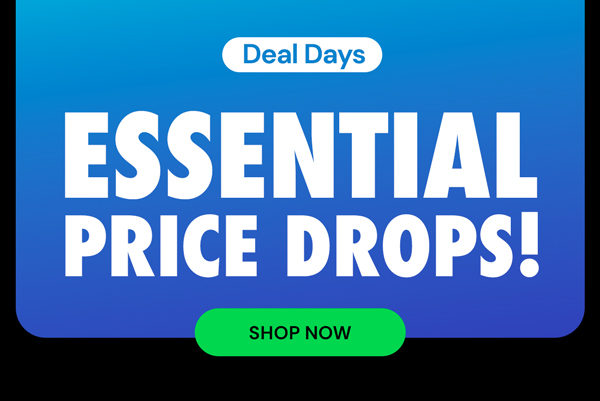 Deal Days Essential Price Drops!