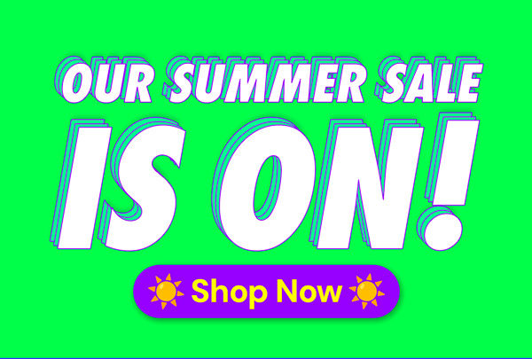 Our Summer Sale Is ON!