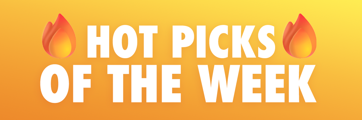 Hot Picks of the Week! 