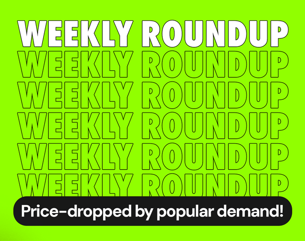 Weekly Roundup | Price-dropped by popular demand!
