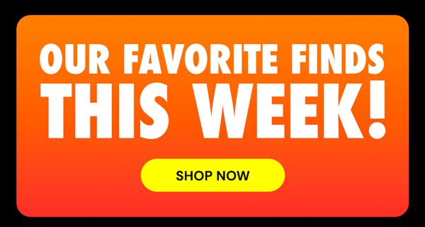 Our Favorite Finds This Week!