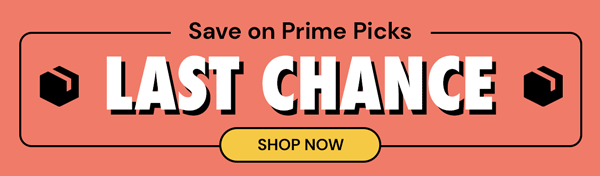 Last Chance to Save on Prime Picks