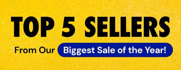 Top 5 Sellers From Our Biggest Sale of the Year!
