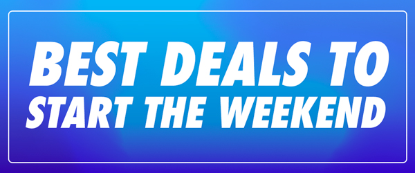 Best Deals To Start The Weekend