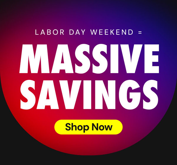 Labor Day Weekend Massive Savings!