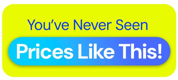 You've Never Seen Prices Like This!