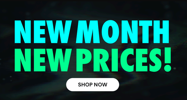 New Month, New Prices!
