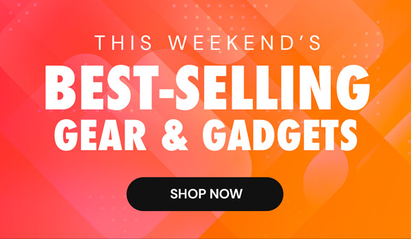 This Weekend's Best-Selling Gear & Gadgets | Shop Now