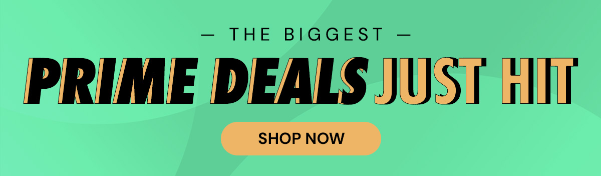 The Biggest Prime Deals Just Hit! Shop Now