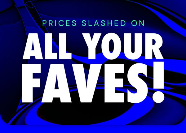 Prices Slashed on All Your Faves!